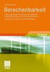 Berechenbarkeit: Logik, Argumentation, Rechner Und Assembler, Unendlichkeit, Grenzen Der Automatisierbarkeit Lehrbuch Fur Unterricht Und Selbststudium - Juraj Hromkovic