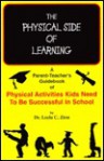 The Physical Side of Learning: A Parent-Teacher's Guidebook of Physical Activities Kids Need to Be Successful in School - Leela C. Zion, Frank Alexander, Laura Zerzan