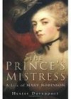 The Prince's Mistress: A Life of Mary Robinson - Hester Davenport