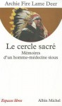 Le Cercle sacré : Mémoires d'un homme-médecine sioux - Archie Fire Lame Deer, Richard Erdoes, Lame Fire