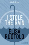 I Stole the Rain - Elisa Ruotolo, Lisa McCreadie