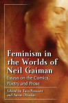 Feminism in the Worlds of Neil Gaiman: Essays on the Comics, Poetry and Prose - Tara Prescott, Aaron Drucker