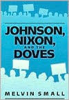 Johnson, Nixon, and the Doves - Melvin Small