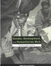 Gender, Development, and Humanitarian Work - Caroline Sweetman