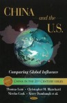 China And The U.S.: Comparing Global Influence (China In The 21st Century) - Thomas Lum, Christopher M. Blanchard, Kerry Dumbaugh, Nicolas Cook