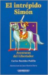 El Intripido Simon: Aventuras del Libertador - Carlos Bastidas Padilla, Juan Sierra