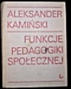 Funkcje pedagogiki społecznej : praca socjalna i kulturalna - Aleksander Kamiński