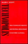 Technopolis: High-Technology Industry and Regional Development in Southern California - Allen J. Scott