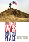 American Wars, American Peace: Notes from a Son of the Empire - Philip D. Beidler