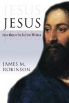 Jesus: According to the Earliest Witness - James McConkey Robinson