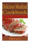 Delicious Meatloaf 101: Low Budget, Mouth Watering Meatloaf Recipes Cookbook - Heviz's