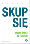 Skup się. Prosta droga do sukcesu - Leo Babauta