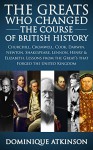 History: The Men & Women Who Changed the Course of British History: Churchill, Cromwell, Darwin, Newton, Shakespeare, Lennon, Henry & Elizabeth. Lessons ... Modern Literature Biographies Short Reads) - Dominique Atkinson, Global History