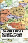 1000 Hostels: Britain & North Europe Hyper-Guide: Backpackers & Flashpackers - Hardie Karges