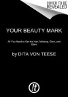 Your Beauty Mark: All You Need to Get the Hair, Makeup, Glow, and Glam - Dita Von Teese