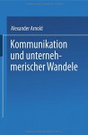 Kommunikation und unternehmerischer Wandel (German Edition) - Alexander Arnold