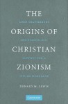 The Origins of Christian Zionism: Lord Shaftesbury and Evangelical Support for a Jewish Homeland - Donald M. Lewis