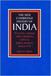 The New Cambridge History of India, Volume 3, Part 2: Peasant Labour and Colonial Capital: Rural Bengal since 1770 - Sugata Bose