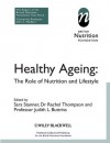 Healthy Ageing: The Role of Nutrition and Lifestyle (British Nutrition Foundation) - BNF (British Nutrition Foundation), Sara Stanner, Rachel Thompson, Judith L. Buttriss