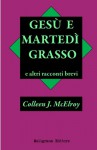 Gesu' e Martedi' Grasso e altri racconti brevi (Italian Edition) - Colleen J. McElroy, Elisabetta Soro