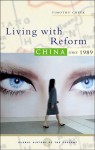 Living With Reform: China since 1989 (Global History of the Present) - Timothy Cheek