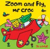 Zoom and Fly, Mr Croc: A Flap and Pop-Up Book - Jo Lodge