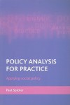 Policy Analysis for Practice: Applying Social Policy - Paul Spicker