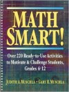 Math Smart!: Over 220 Ready-To-Use Activities to Motivate & Challenge Students, Grades 6-12 - Gary Muschla, Judith Muschla