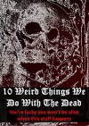 10 Weird Ways To Honor The Dead: You'll Be Glad You're Not Alive When This Stuff Happens (How Bizarre! With No End In Sight! Book 5) - Michael Arangua, Fergus Mason