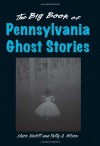 Big Book of Pennsylvania Ghost Stories, The (Big Book of Ghost Stories) - Mark Nesbitt, Patty A. Wilson