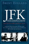 The JFK Assassination from the Oval Office to Dealey Plaza - Brent Holland