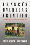 France's Overseas Frontier: D Partements Et Territoires D'Outre-Mer - Robert Aldrich, John Connell