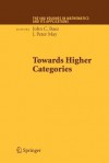 Towards Higher Categories - John C. Baez, J. Peter May