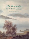 The Romantics and the British Landscape - Stephen Hebron