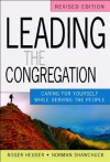 Leading the Congregation: Caring for Yourself While Serving the People - Roger Heuser, Norman Shawchuck