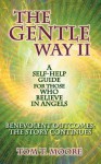 The Gentle Way II: A Self-Help Guide for Those Who Believe in Angels: A Self-Help Guide for Those Who Believe in Angels - Tom Moore