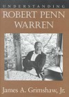 Understanding Robert Penn Warren - James A. Grimshaw