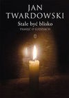 Stale być blisko - Jan Twardowski