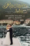 Reclaim Me (A Chasing Fire Novel Book 3) - Ann Marie Walker, Amy K. Rogers