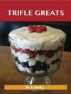 Trifle Greats: Delicious Trifle Recipes, the Top 60 Trifle Recipes - Jo Franks