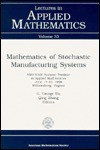 Mathematics of Stochastic Manufacturing Systems: Ams-Siam Summer Seminar in Applied Mathematics, June 17-22, 1996, Williamsburg, Virginia - George Yin