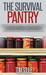 The Survival Pantry: The Ultimate Guide for Beginners on Food Storage, Canning and Preserving and Everything a Prepper Would Need to Survive (Meats Seafood, Fruits, vegetables prepper book) - Tom Soule