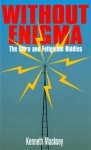 Without Enigma: The ULTRA & Fellgiebel Riddles - Kenneth John Macksey, Robin Lumsden