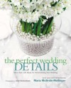 The Perfect Wedding Details: More Than 100 Ideas for Personalizing Your Wedding - Alan Richardson, Maria Mcbride