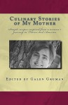 Culinary Stories of My Mother: Simple Recipes Inspired from a Woman's Journey in France and America - Galen Gruman