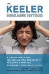 The Keeler Migraine Method: A Groundbreaking, Individualized Treatment Program from the RenownedHeadache Clinic - Robert Cowan