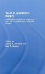 Voice in Qualitative Inquiry: Challenging Conventional, Interpretive, and Critical Conceptions in Qualitative Research - Alecia Youngblood Jackson, Lisa A. Mazzei