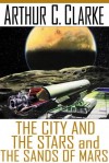 The City and the Stars and the Sands of Mars - Arthur C. Clarke