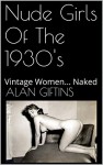 Nude Girls Of The 1930's: Vintage Women... Naked - Alan Giftins