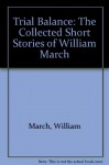 Trial Balance: The Collected Short Stories of William March (The Library of Alabama classics) - William March